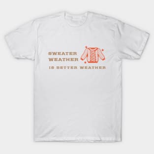 Sweater Weather is Better Weather T-Shirt